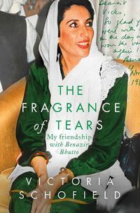 Cover image for The Fragrance of Tears: My Friendship with Benazir Bhutto