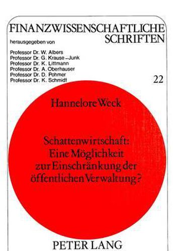 Cover image for Schattenwirtschaft: Eine Moeglichkeit Zur Einschraenkung Der Oeffentlichen Verwaltung?: Eine Oekonomische Analyse