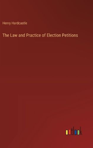 The Law and Practice of Election Petitions