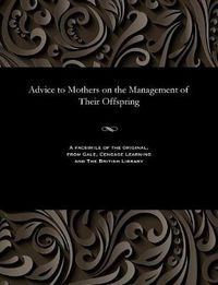 Cover image for Advice to Mothers on the Management of Their Offspring