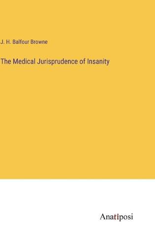 Cover image for The Medical Jurisprudence of Insanity