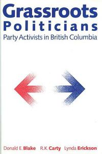 Cover image for Grassroots Politicians: Party Activists in British Columbia