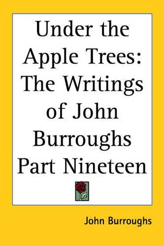 Cover image for Under the Apple Trees: The Writings of John Burroughs Part Nineteen