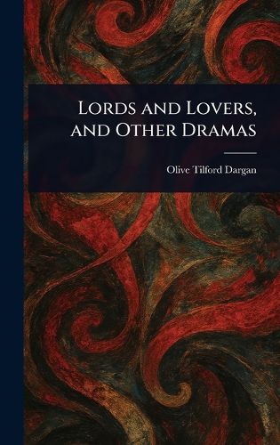 Cover image for Lords and Lovers, and Other Dramas