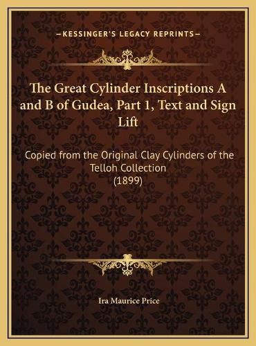 Cover image for The Great Cylinder Inscriptions A and B of Gudea, Part 1, Text and Sign Lift: Copied from the Original Clay Cylinders of the Telloh Collection (1899)