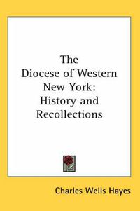 Cover image for The Diocese of Western New York: History and Recollections