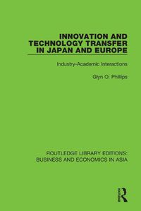 Cover image for Innovation and Technology Transfer in Japan and Europe: Industry-Academic Interactions