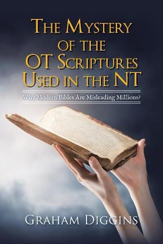 Cover image for The Mystery of the Ot Scriptures Used in the Nt: Why Modern Bibles Are Misleading Millions?