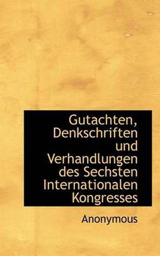 Cover image for Gutachten, Denkschriften Und Verhandlungen Des Sechsten Internationalen Kongresses