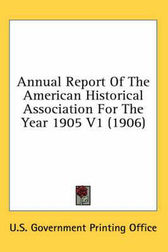 Cover image for Annual Report of the American Historical Association for the Year 1905 V1 (1906)
