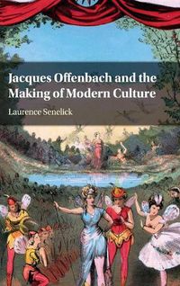 Cover image for Jacques Offenbach and the Making of Modern Culture