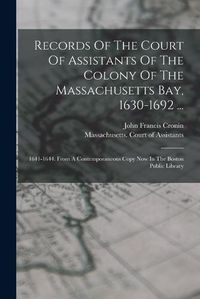 Cover image for Records Of The Court Of Assistants Of The Colony Of The Massachusetts Bay, 1630-1692 ...