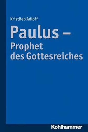 Cover image for Paulus - Prophet Des Gottesreiches: Die Anfange Im Judentum Und Die Christusgemeinden in Der Mediterranen Welt