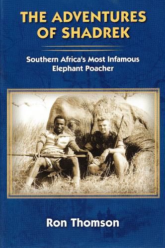 Cover image for The Adventure's of Shadrek: Southern Africa's Most Infamous Elephant Poacher