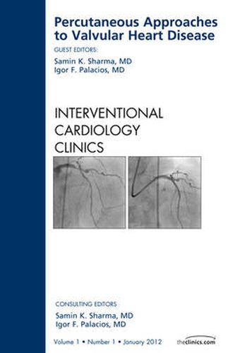Cover image for Percutaneous Approaches to Valvular Heart Disease, An Issue of Interventional Cardiology Clinics