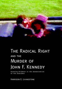 Cover image for The Radical Right and the Murder of John F. Kennedy: Stunning Evidence in the Assassination of the President