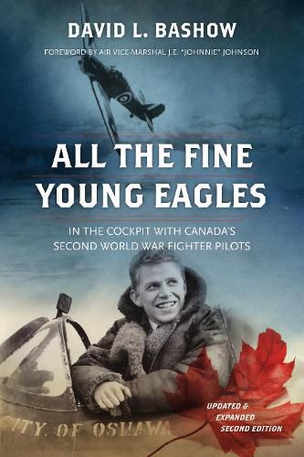 Cover image for All the Fine Young Eagles: In the Cockpit with Canada's Second World War Fighter Pilots