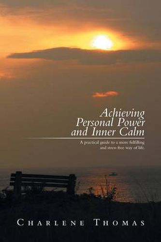 ACHIEVING PERSONAL POWER and INNER CALM: A practical guide to a more fulfilling and stress free way of life