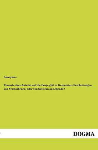 Cover image for Versuch einer Antwort auf die Frage gibt es Gespenster, Erscheinungen von Verstorbenen, oder von Geistern an Lebende?