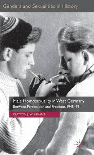 Cover image for Male Homosexuality in West Germany: Between Persecution and Freedom, 1945-69