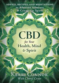 Cover image for CBD for Your Health, Mind, and Spirit: Advice, Recipes, and Meditations to Alleviate Ailments & Connect to Spirit