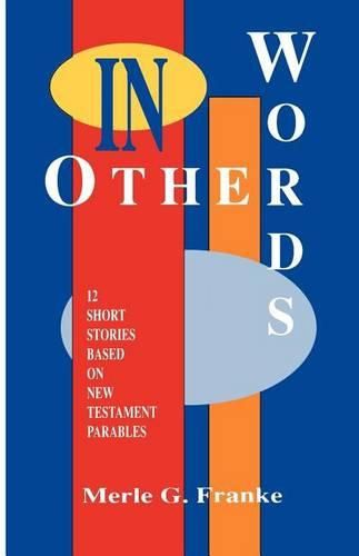 Cover image for In Other Words: 12 Short Stories Based on New Testament Parables