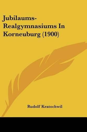 Cover image for Jubilaums-Realgymnasiums in Korneuburg (1900