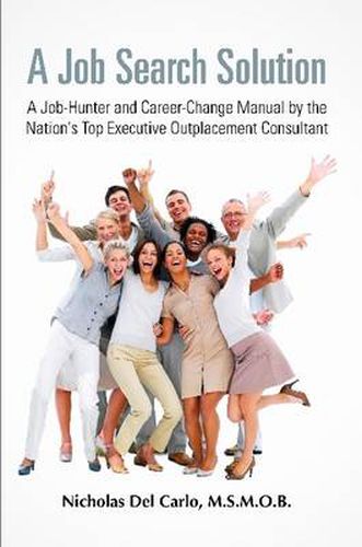 Cover image for A Job Search Solution A Job-Hunter and Career-Change Manual by the Nation's Top Executive Outplacement Consultant.