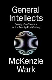 Cover image for General Intellects: Twenty-OneThinkers for the Twenty-First Century