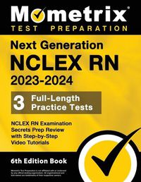 Cover image for Next Generation NCLEX RN 2023-2024 - 3 Full-Length Practice Tests, NCLEX RN Examination Secrets Prep Review with Step-By-Step Video Tutorials