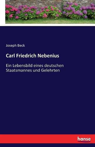 Carl Friedrich Nebenius: Ein Lebensbild eines deutschen Staatsmannes und Gelehrten