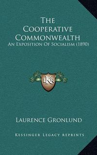 Cover image for The Cooperative Commonwealth: An Exposition of Socialism (1890)