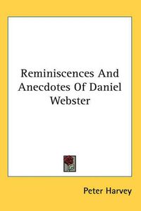 Cover image for Reminiscences And Anecdotes Of Daniel Webster