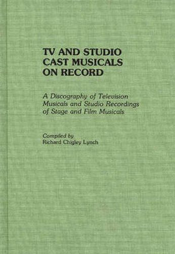 Cover image for TV and Studio Cast Musicals on Record: A Discography of Television Musicals and Studio Recordings of Stage and Film Musicals