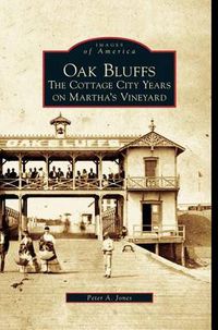 Cover image for Oak Bluffs: The Cottage City Years on Martha's Vineyard