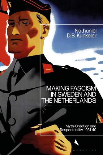Cover image for Making Fascism in Sweden and the Netherlands: Myth-Creation and Respectability, 1931-40