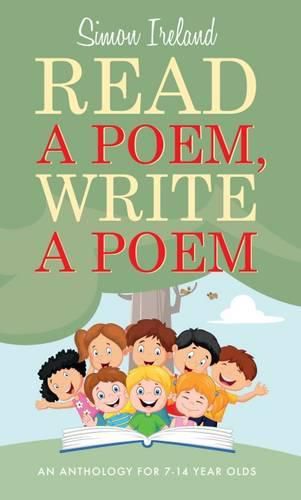 Read a Poem, Write a Poem: An Anthology for 7-14 Year Olds