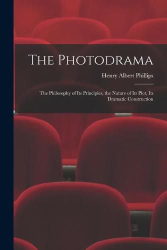 The Photodrama: the Philosophy of Its Principles, the Nature of Its Plot, Its Dramatic Construction