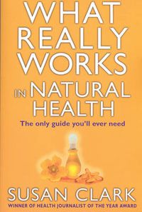 Cover image for What Really Works In Natural Health