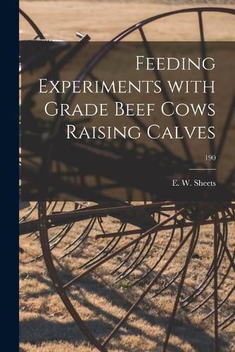 Cover image for Feeding Experiments With Grade Beef Cows Raising Calves; 190