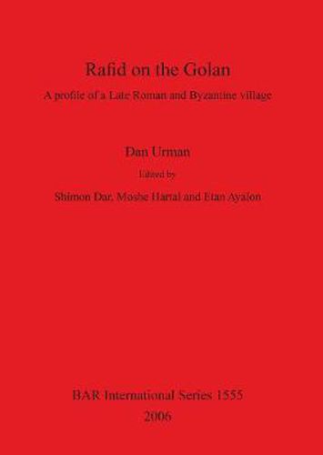 Rafid on the Golan: A profile of a Late Roman and Byzantine villlage