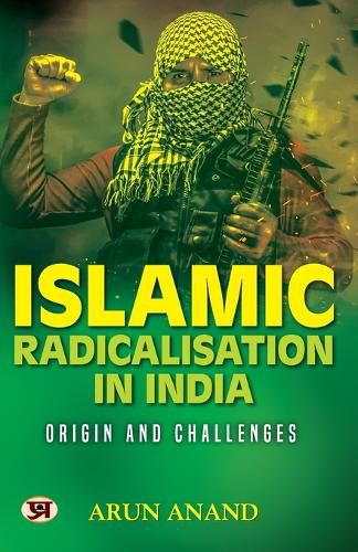 Cover image for ISLAMIC RADICALISATION IN INDIA: ORIGIN AND CHALLENGES