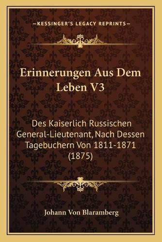 Erinnerungen Aus Dem Leben V3: Des Kaiserlich Russischen General-Lieutenant, Nach Dessen Tagebuchern Von 1811-1871 (1875)