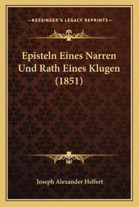 Cover image for Episteln Eines Narren Und Rath Eines Klugen (1851)