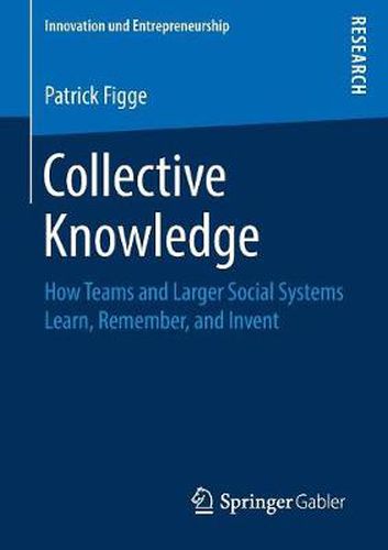 Cover image for Collective Knowledge: How Teams and Larger Social Systems Learn, Remember, and Invent
