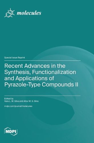 Cover image for Recent Advances in the Synthesis, Functionalization and Applications of Pyrazole-Type Compounds II