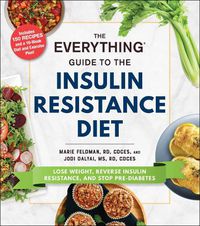 Cover image for The Everything Guide to the Insulin Resistance Diet: Lose Weight, Reverse Insulin Resistance, and Stop Pre-Diabetes