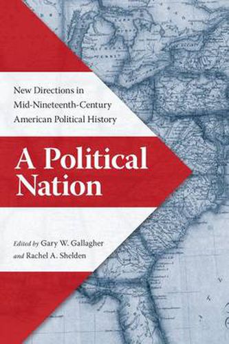 Cover image for A Political Nation: New Directions in Mid-Nineteenth-Century American Political History