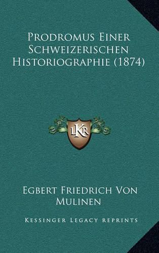 Cover image for Prodromus Einer Schweizerischen Historiographie (1874)