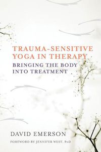 Cover image for Trauma-Sensitive Yoga in Therapy: Bringing the Body into Treatment